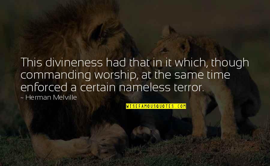 Divineness Quotes By Herman Melville: This divineness had that in it which, though