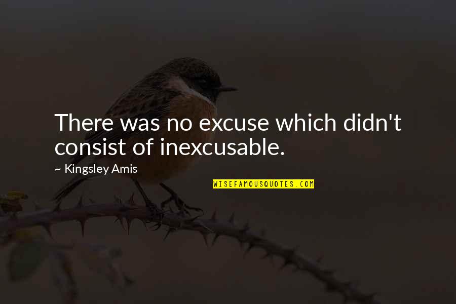 Divineness Quotes By Kingsley Amis: There was no excuse which didn't consist of