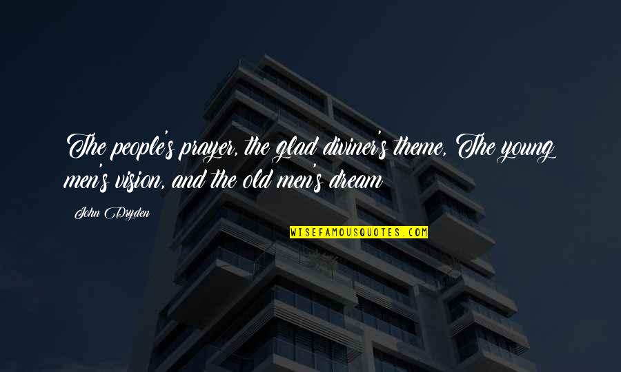 Diviner Quotes By John Dryden: The people's prayer, the glad diviner's theme, The