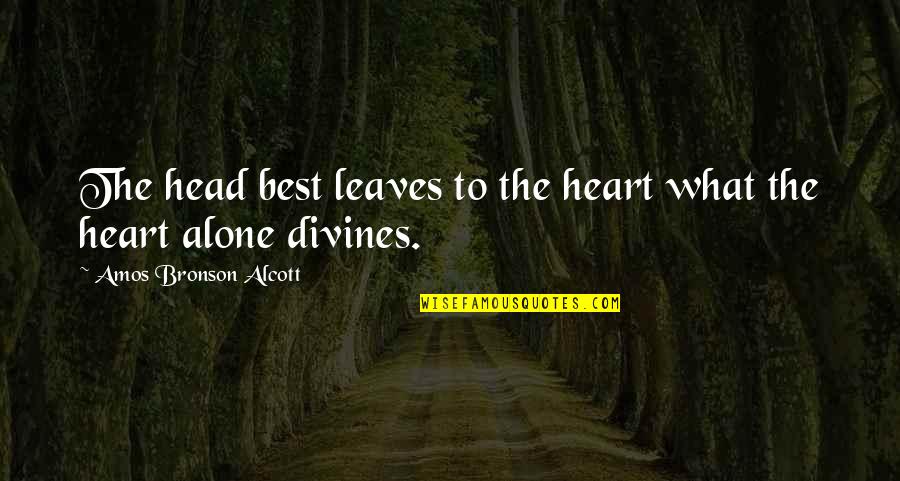 Divines Quotes By Amos Bronson Alcott: The head best leaves to the heart what