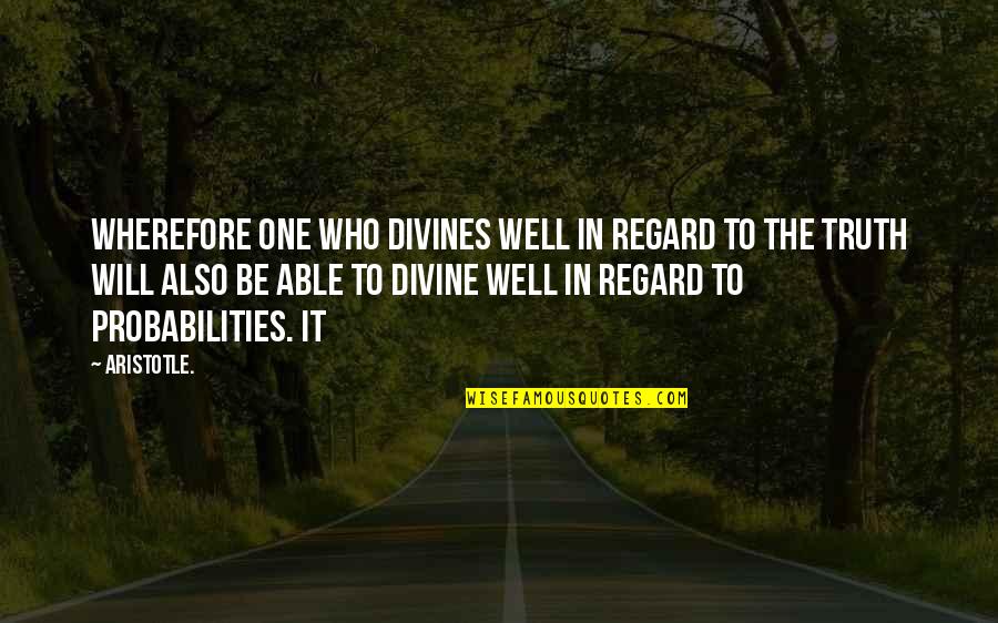 Divines Quotes By Aristotle.: wherefore one who divines well in regard to