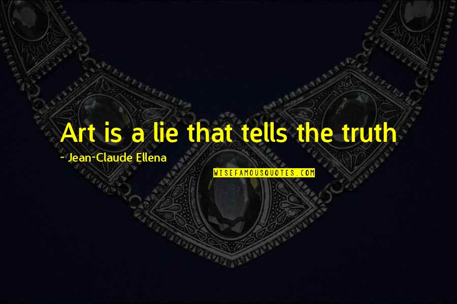 Divines Quotes By Jean-Claude Ellena: Art is a lie that tells the truth