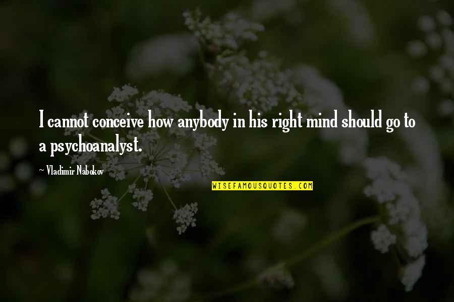 Divinest Investments Quotes By Vladimir Nabokov: I cannot conceive how anybody in his right