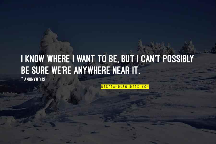 Divinestorm Quotes By Anonymous: I know where I want to be, but