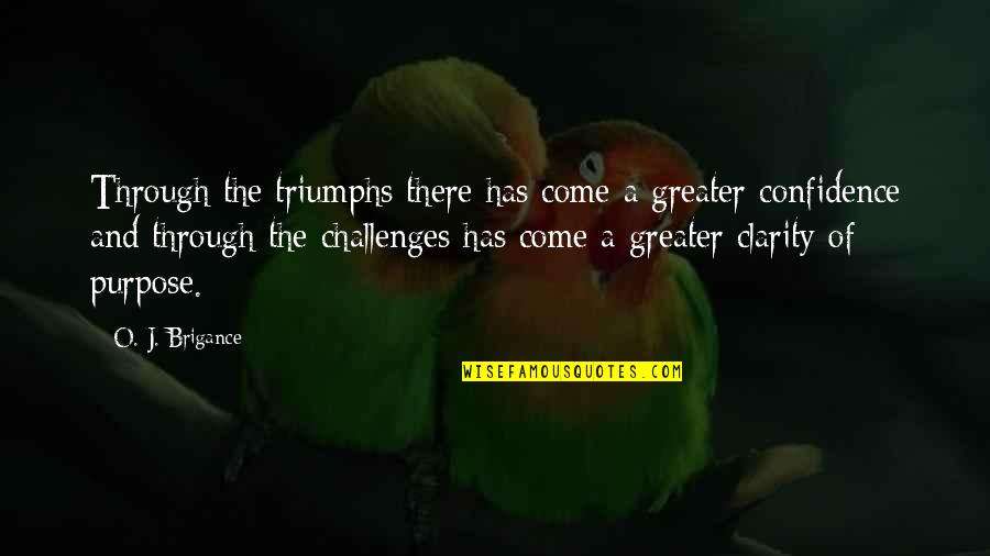 Diving Deep And Surfacing Quotes By O. J. Brigance: Through the triumphs there has come a greater