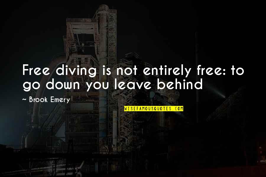 Diving In Quotes By Brook Emery: Free diving is not entirely free: to go