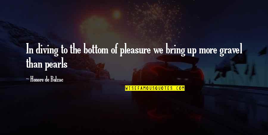 Diving In Quotes By Honore De Balzac: In diving to the bottom of pleasure we