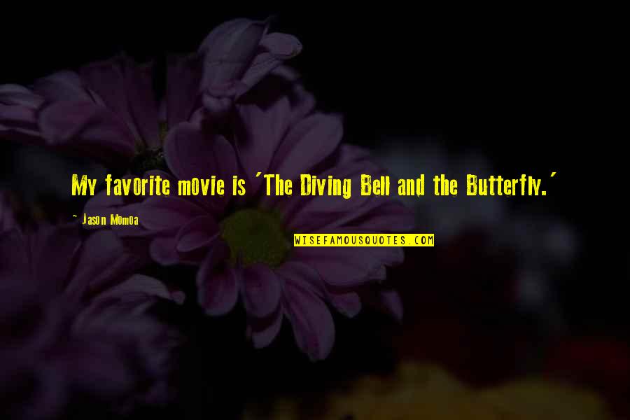 Diving In Quotes By Jason Momoa: My favorite movie is 'The Diving Bell and