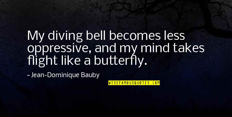 Diving In Quotes By Jean-Dominique Bauby: My diving bell becomes less oppressive, and my