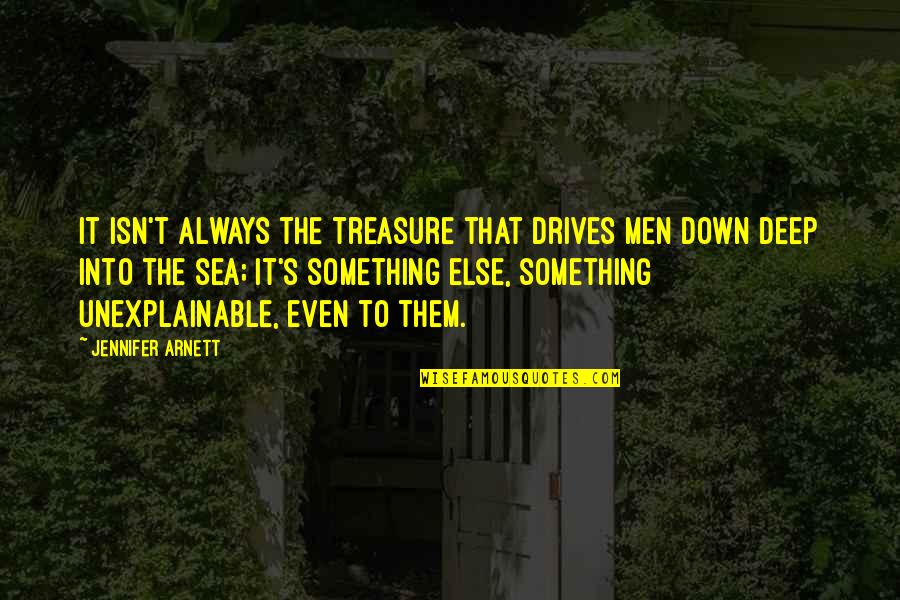 Diving In Quotes By Jennifer Arnett: It isn't always the treasure that drives men