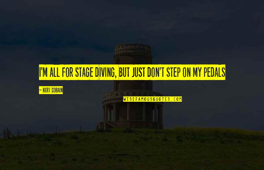 Diving In Quotes By Kurt Cobain: I'm all for stage diving, but just don't