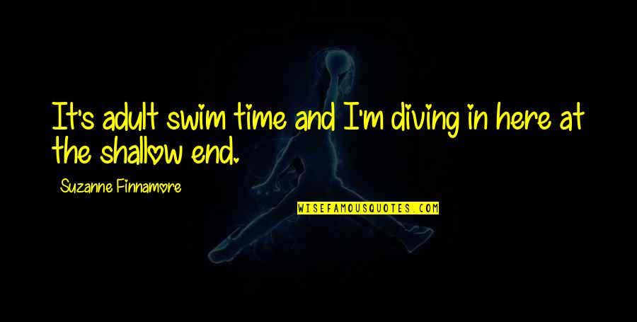 Diving In Quotes By Suzanne Finnamore: It's adult swim time and I'm diving in