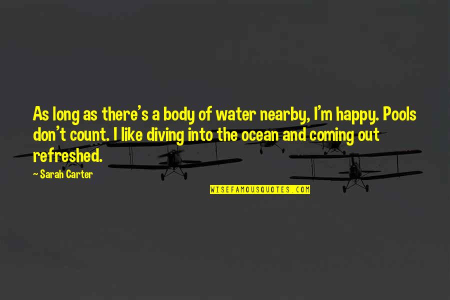 Diving Into Water Quotes By Sarah Carter: As long as there's a body of water