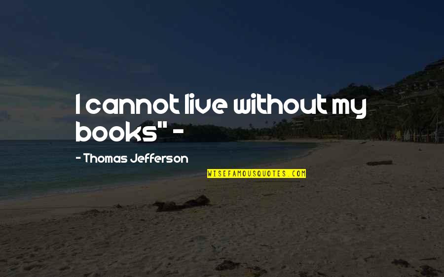 Diving Motivational Quotes By Thomas Jefferson: I cannot live without my books" -