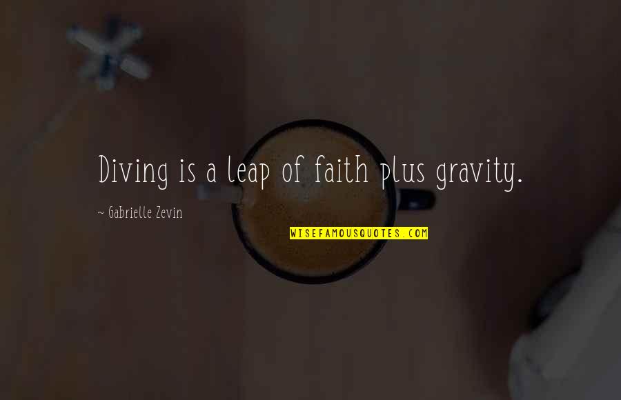 Diving Quotes By Gabrielle Zevin: Diving is a leap of faith plus gravity.