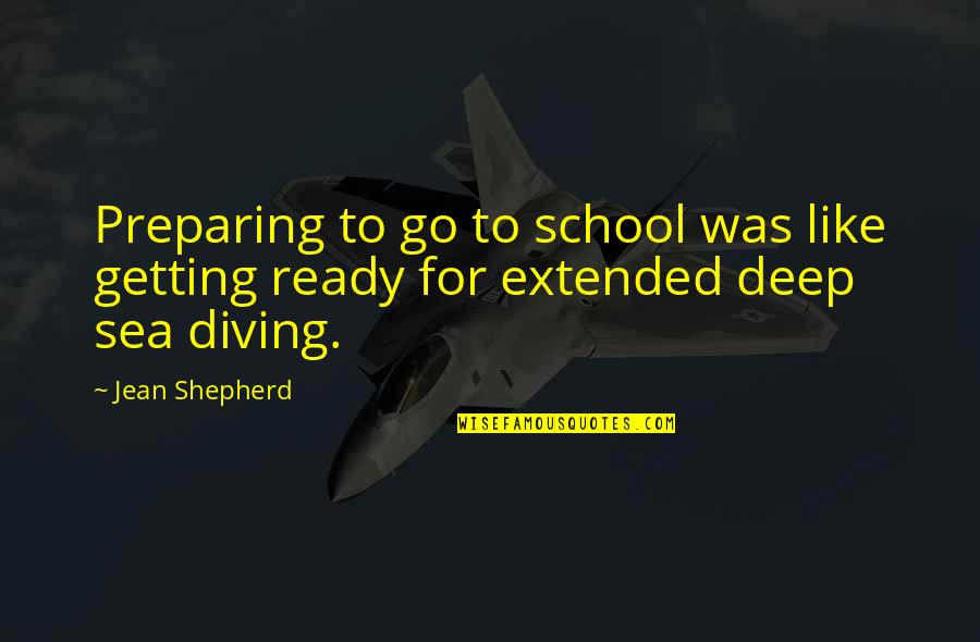 Diving Quotes By Jean Shepherd: Preparing to go to school was like getting