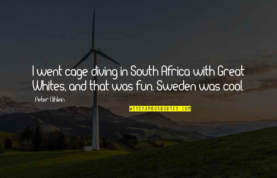 Diving Quotes By Peter Uihlein: I went cage diving in South Africa with