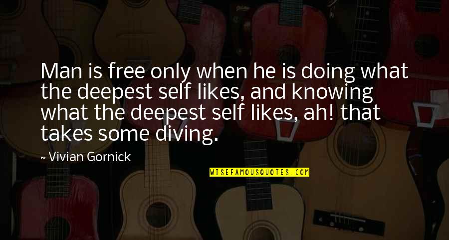 Diving Quotes By Vivian Gornick: Man is free only when he is doing
