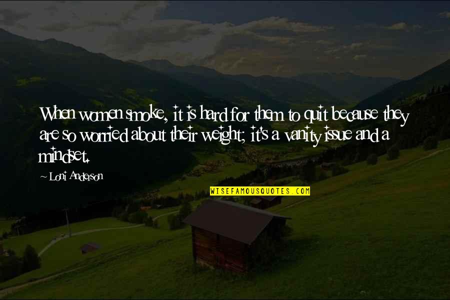 Divining Water Quotes By Loni Anderson: When women smoke, it is hard for them Divining Water Quotes By Loni Anderson: When women smoke, it is hard for them