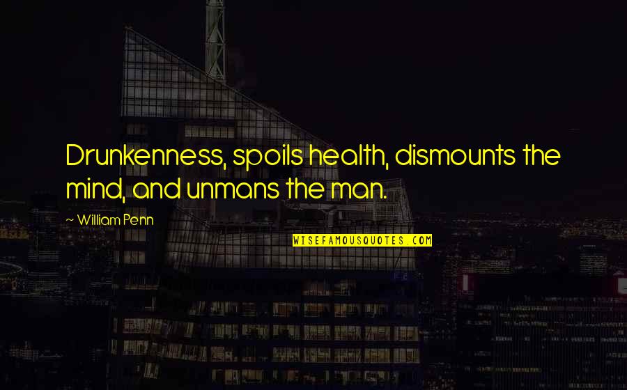 Divining Water Quotes By William Penn: Drunkenness, spoils health, dismounts the mind, and unmans