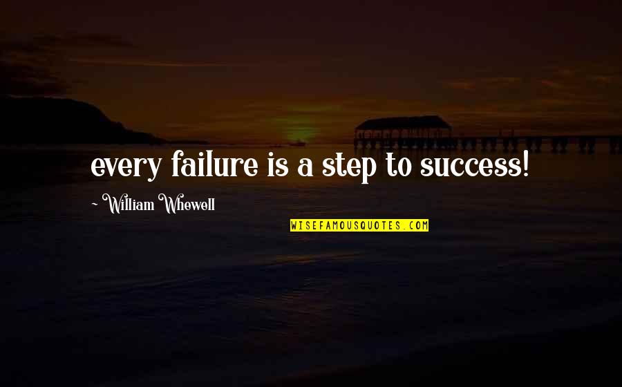 Divining Water Quotes By William Whewell: every failure is a step to success!