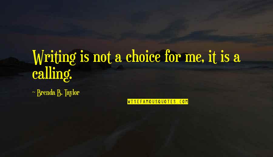 Divinis Restaurace Quotes By Brenda B. Taylor: Writing is not a choice for me, it