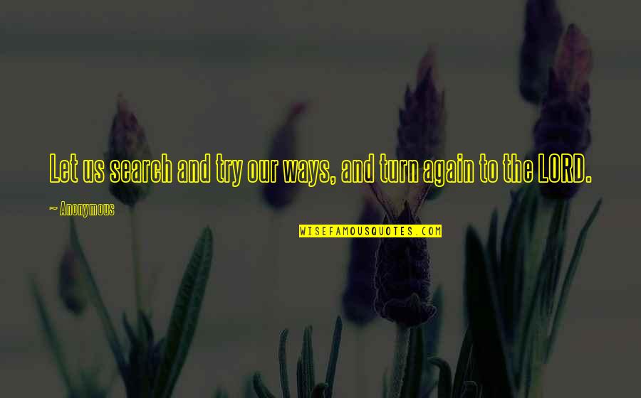 Divinitatea Musulmanilor Quotes By Anonymous: Let us search and try our ways, and