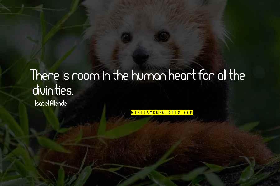 Divinities Quotes By Isabel Allende: There is room in the human heart for Divinities Quotes By Isabel Allende: There is room in the human heart for
