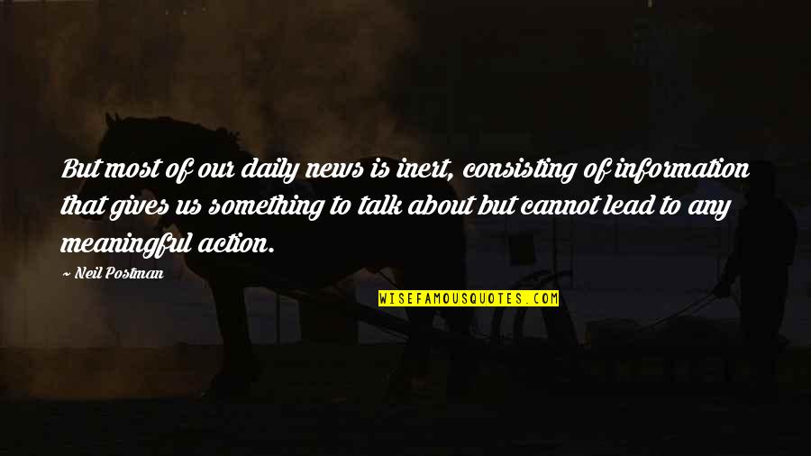 Divinities Quotes By Neil Postman: But most of our daily news is inert,