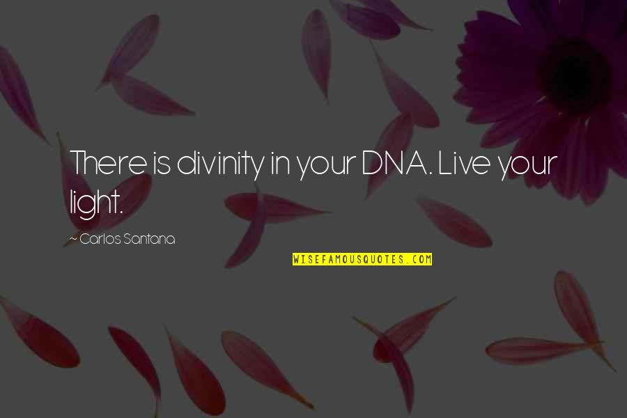 Divinity Quotes By Carlos Santana: There is divinity in your DNA. Live your