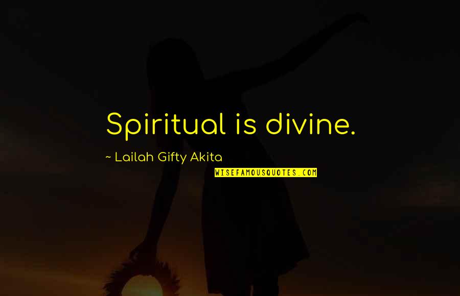 Divinity Quotes By Lailah Gifty Akita: Spiritual is divine.