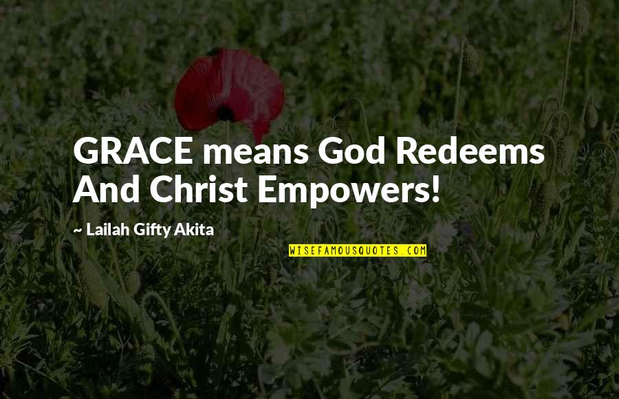 Divinity Quotes By Lailah Gifty Akita: GRACE means God Redeems And Christ Empowers!