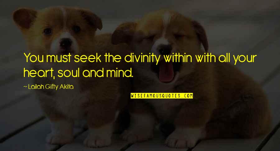 Divinity Quotes By Lailah Gifty Akita: You must seek the divinity within with all