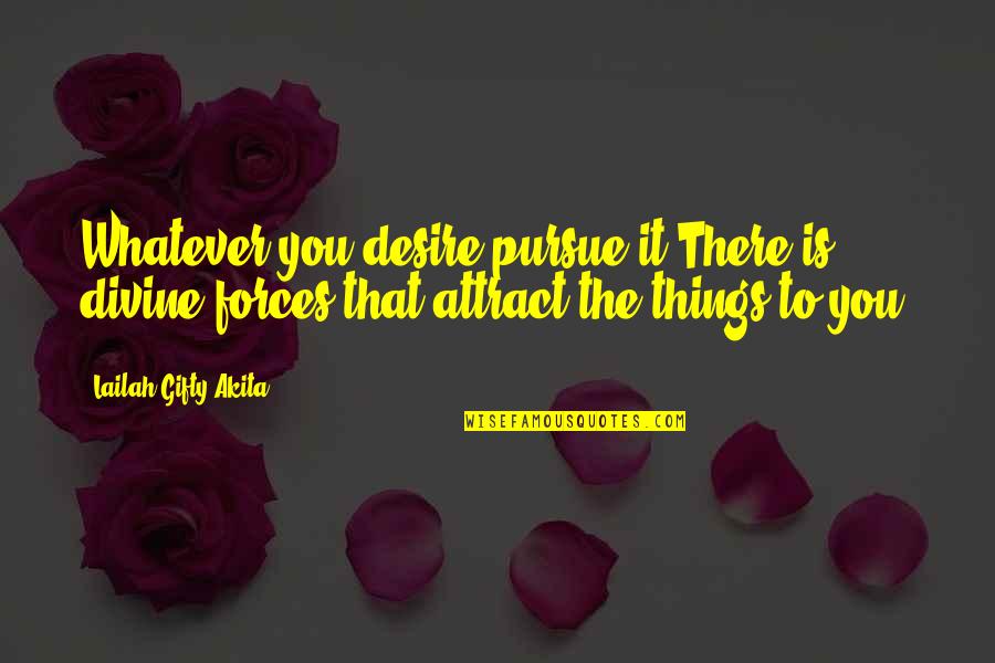 Divinity Quotes By Lailah Gifty Akita: Whatever you desire pursue it.There is divine forces