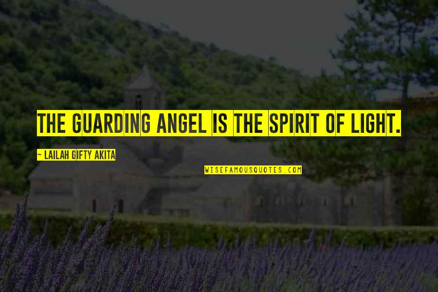 Divinity Quotes By Lailah Gifty Akita: The guarding angel is the spirit of light.