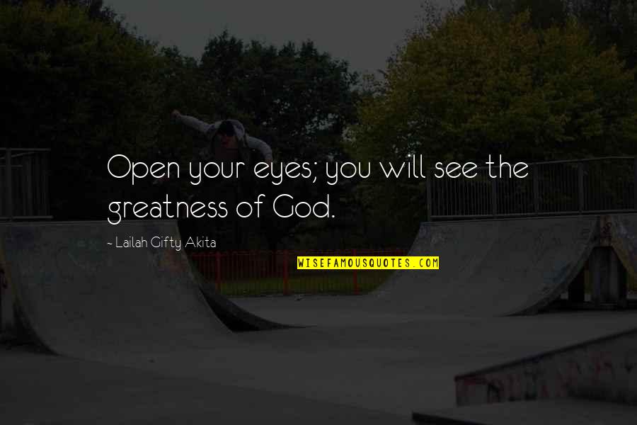 Divinity Quotes By Lailah Gifty Akita: Open your eyes; you will see the greatness