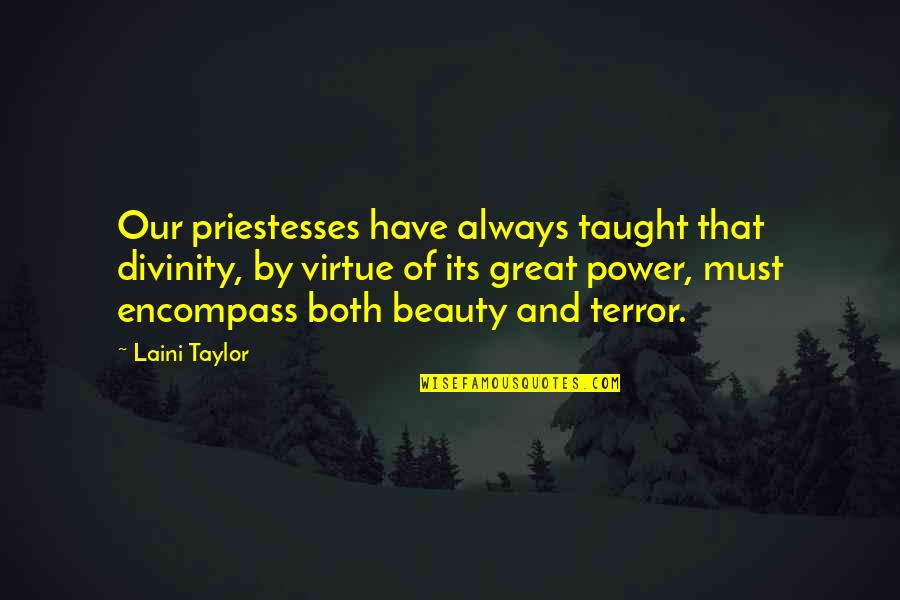 Divinity Quotes By Laini Taylor: Our priestesses have always taught that divinity, by