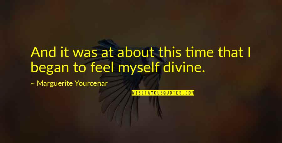 Divinity Quotes By Marguerite Yourcenar: And it was at about this time that