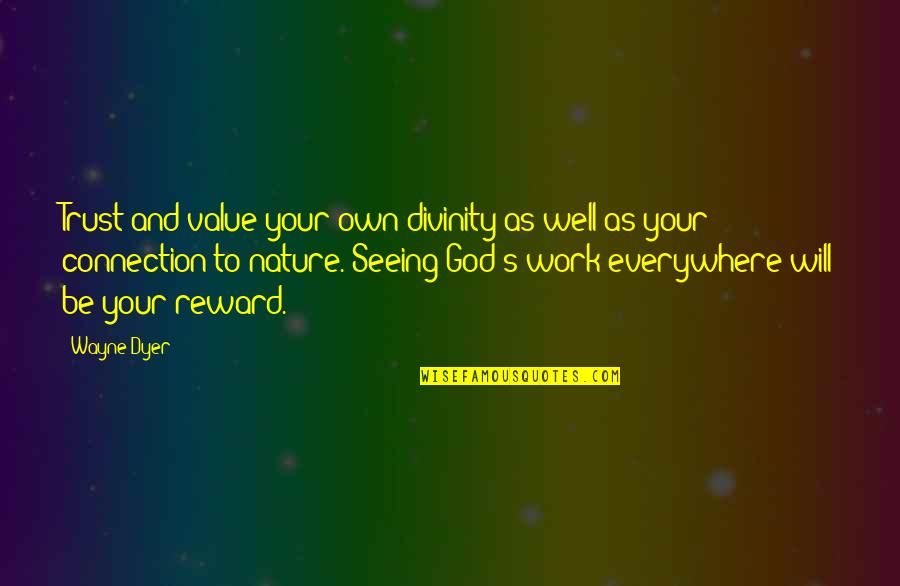 Divinity Quotes By Wayne Dyer: Trust and value your own divinity as well