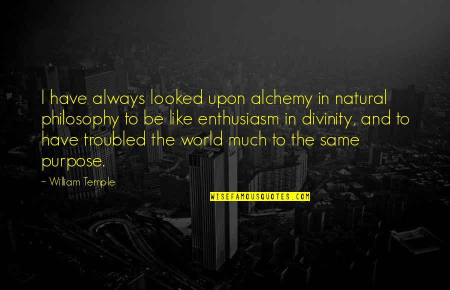 Divinity Temple Quotes By William Temple: I have always looked upon alchemy in natural
