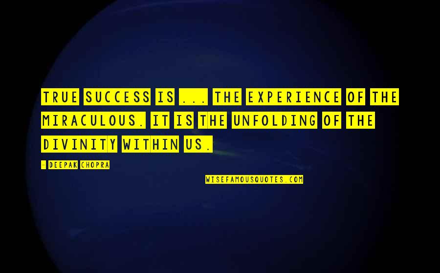 Divinity Within Quotes By Deepak Chopra: True success is ... the experience of the