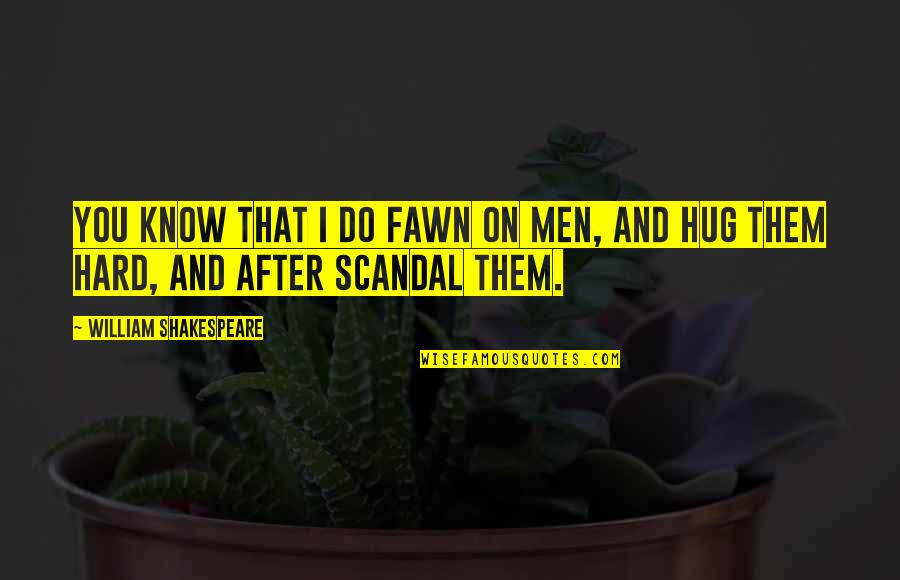 Divinizados Quotes By William Shakespeare: You know That I do fawn on men, Divinizados Quotes By William Shakespeare: You know That I do fawn on men,