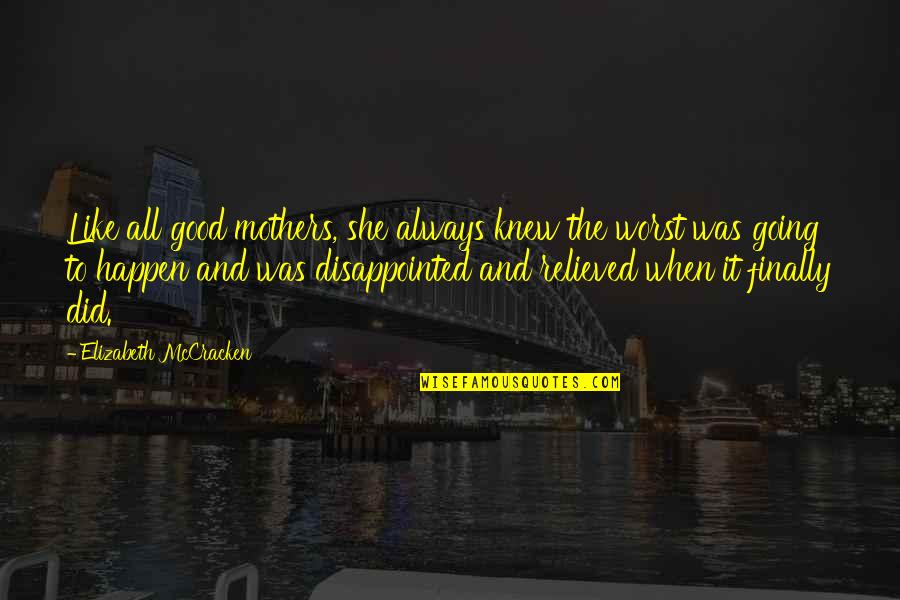 Divino Amor Quotes By Elizabeth McCracken: Like all good mothers, she always knew the Divino Amor Quotes By Elizabeth McCracken: Like all good mothers, she always knew the