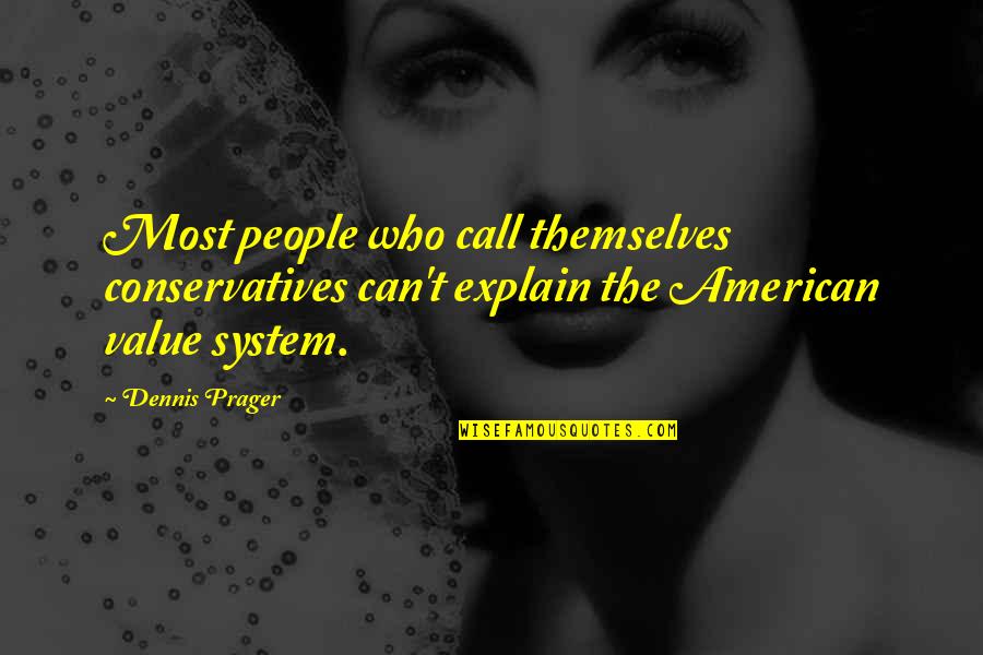 Divinoni Hamlin Quotes By Dennis Prager: Most people who call themselves conservatives can't explain Divinoni Hamlin Quotes By Dennis Prager: Most people who call themselves conservatives can't explain