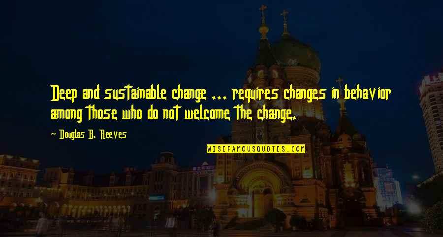 Divinoni Hamlin Quotes By Douglas B. Reeves: Deep and sustainable change ... requires changes in Divinoni Hamlin Quotes By Douglas B. Reeves: Deep and sustainable change ... requires changes in