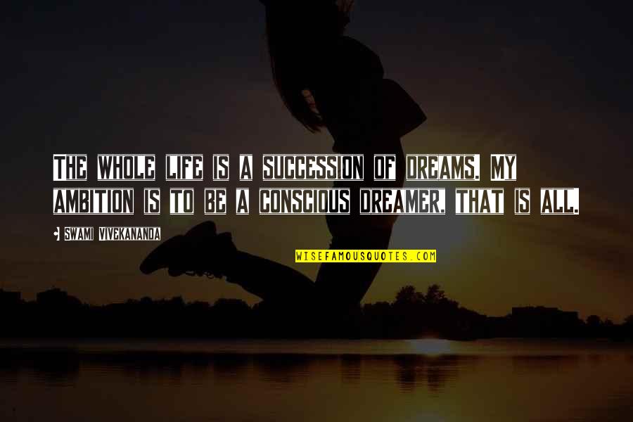 Divinorum Psychonauticus Quotes By Swami Vivekananda: The whole life is a succession of dreams.
