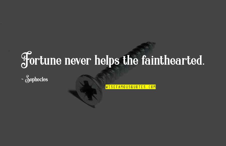 Divinorum Salvia Quotes By Sophocles: Fortune never helps the fainthearted.