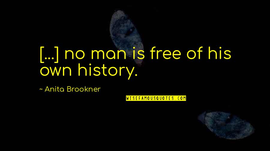 Divirgilio Homes Quotes By Anita Brookner: [...] no man is free of his own