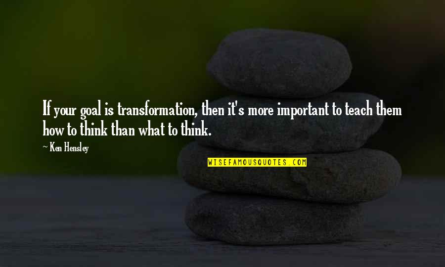 Divisar Definicion Quotes By Ken Hensley: If your goal is transformation, then it's more