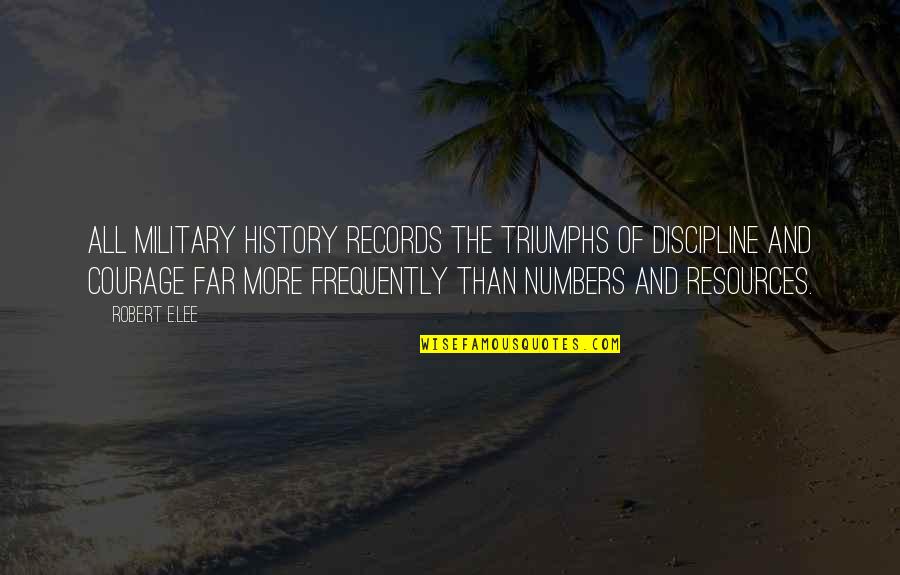 Divisibility Quotes By Robert E.Lee: All military history records the triumphs of discipline